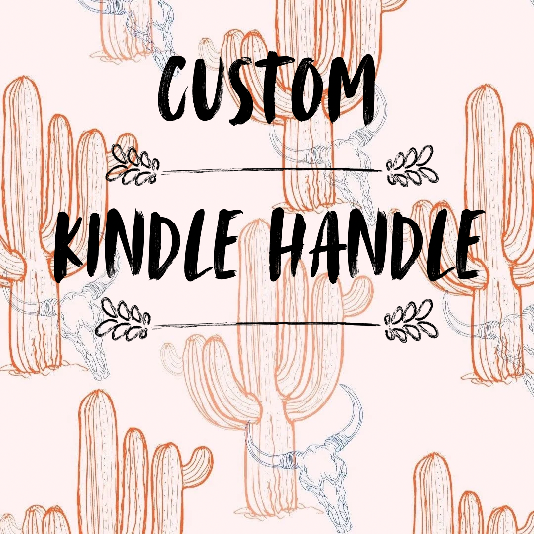 Custom kindle handle
